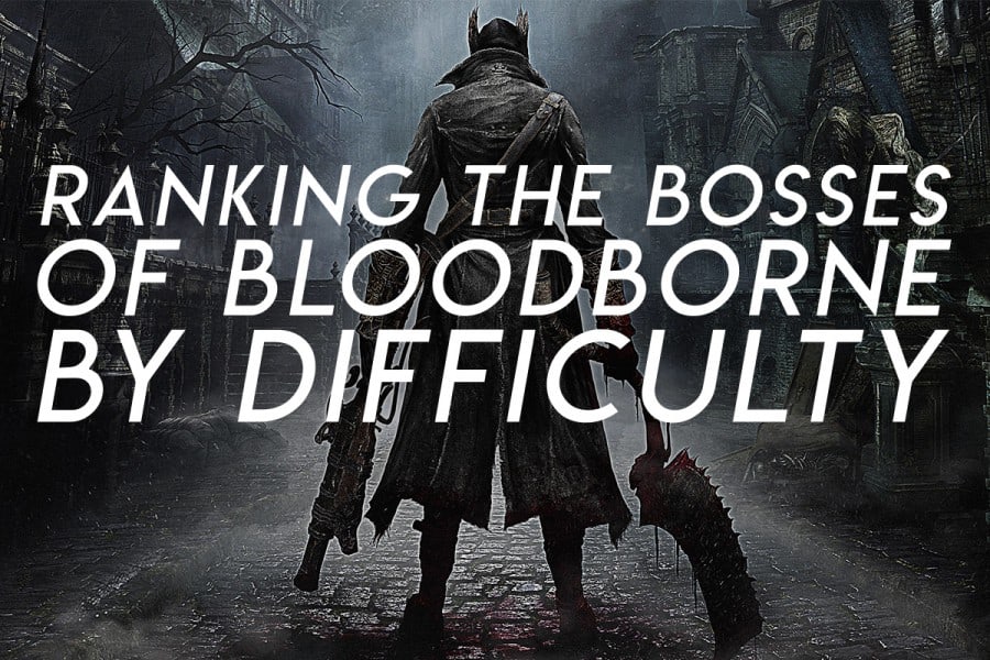Ranking the Bloodborne Bosses by Difficulty