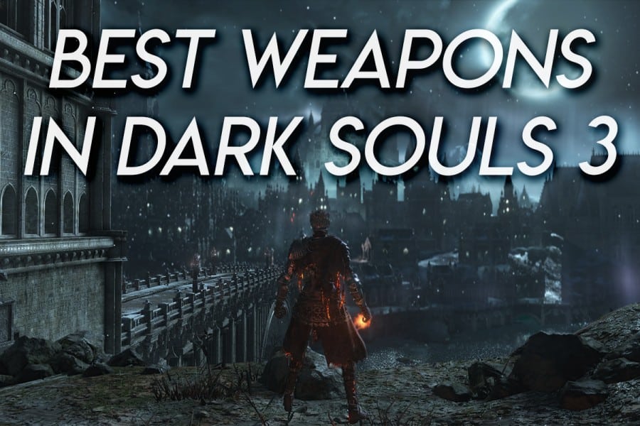 The Best Weapons In Dark Souls 3 And How To Get Them Game Voyagers