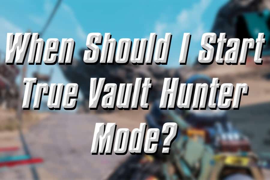 When to Start True Vault Hunter Mode in Borderlands 3 ...