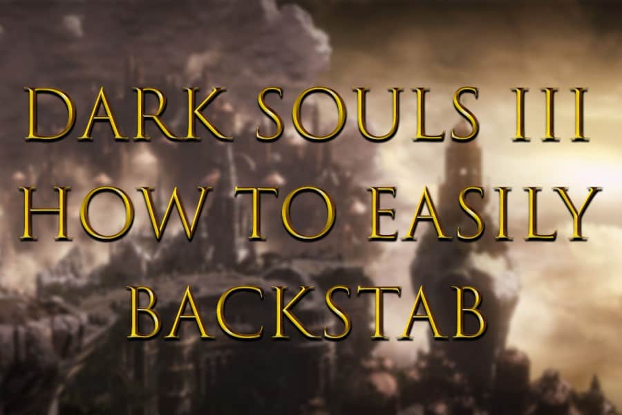 How to Easily Backstab in Dark Souls III