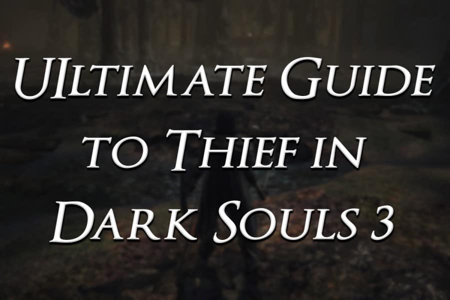 Ultimate Beginner’s Thief Guide in Dark Souls 3
