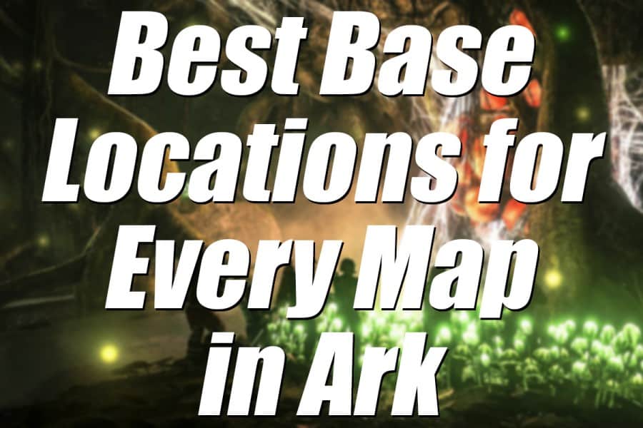 Best Base Locations For Every Map In Ark Game Voyagers