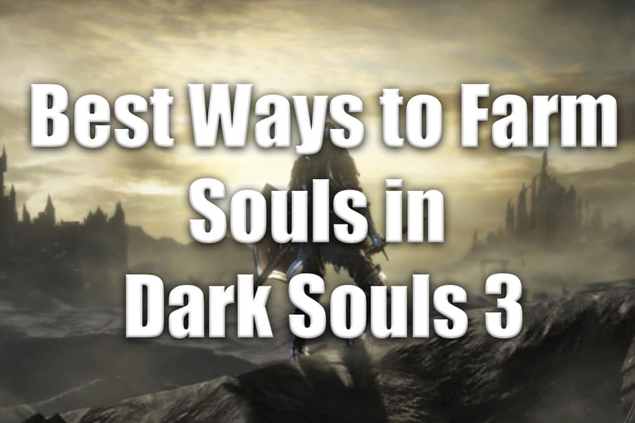 Best Ways to Farm Souls in Dark Souls 3