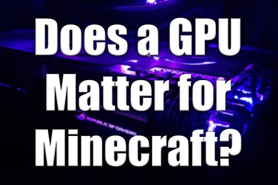 Does a GPU Matter for Minecraft?