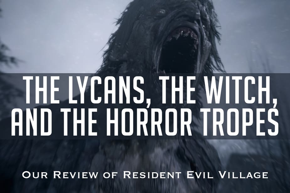 The Lycans, the Witch, and the Horror Tropes: Our Review of Resident Evil Village