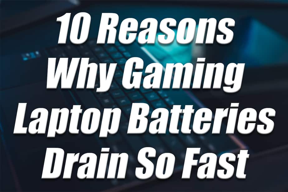 10 Reasons Why Gaming Laptop Batteries Drain So Fast