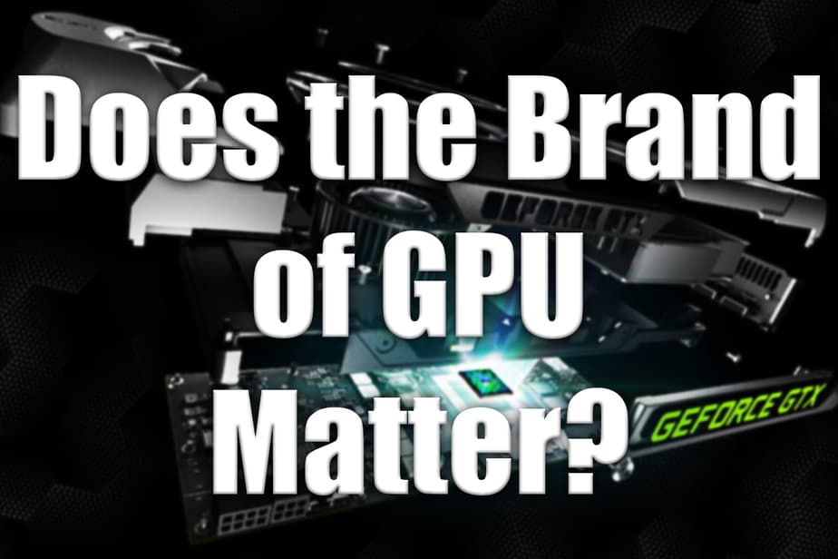 Does Brand of GPU Matter? The Facts Explained